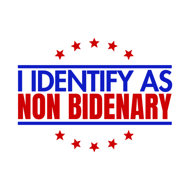 I identify as non Bidenary (v7) by TreSiameseTee