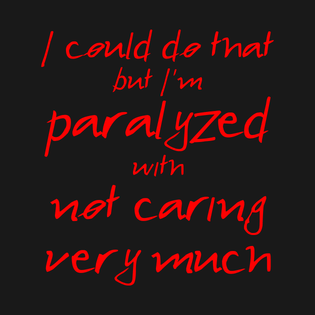 Spike: I'm Paralyzed With Not Caring Very Much (red text) by bengman