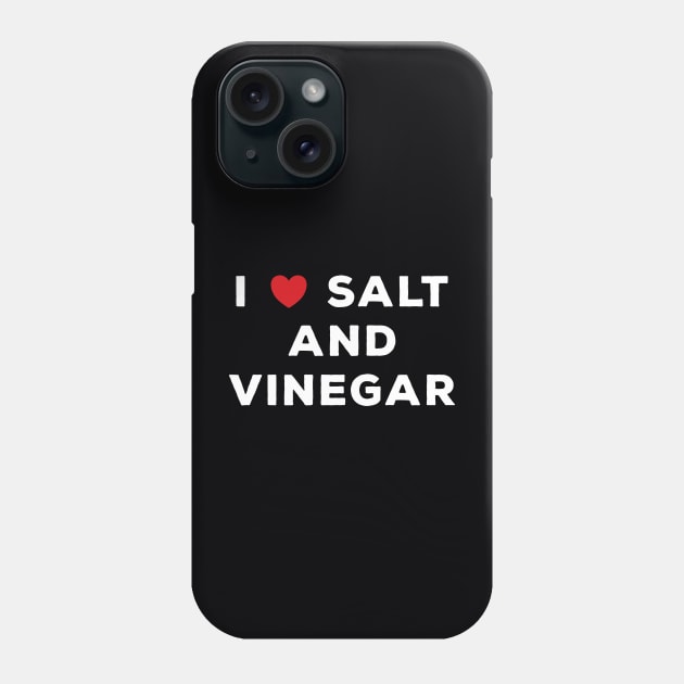 I Love Salt And Vinegar Phone Case by DPattonPD