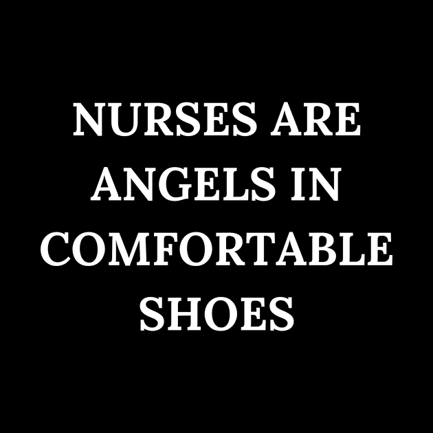 Nurses are angels in comfortable shoes by Word and Saying