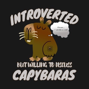 Introverted But Willing To Discuss Capybaras T-Shirt