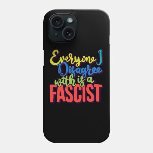 Everyone I Disagree With Phone Case