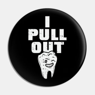 I Pull Out Teeth Pin