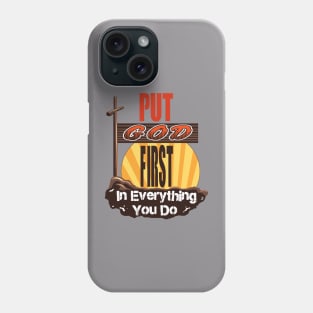 Put God First in Everything you do Phone Case