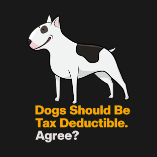 Dogs Should Be Tax Deductible T-Shirt