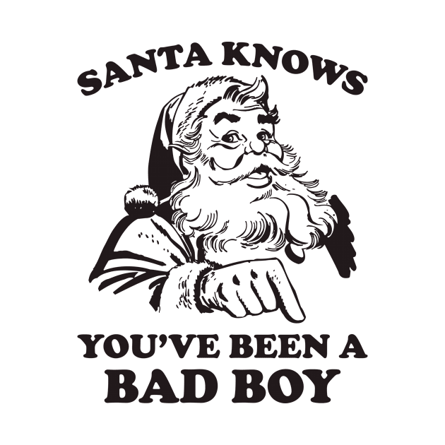 Santa Knows You've Been A Bad Boy Funny Christmas by teevisionshop