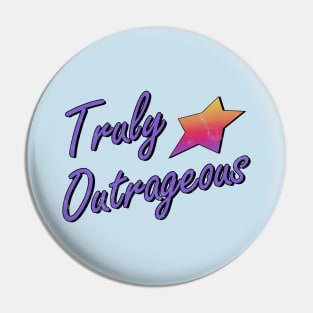 Truly Outrageous Pin