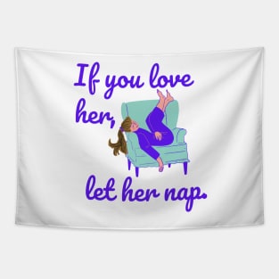 If You Love Her Let Her Nap Tapestry