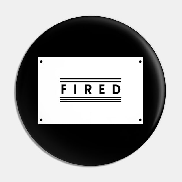 You Are Fired! Pin by TEXTTURED