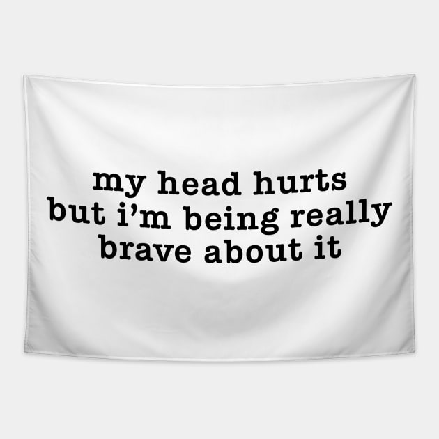 My Head Hurts But I'm Being Really Brave About It Sweatshirt, Headache Sweatshirt, Chronic Migraine Tapestry by CamavIngora