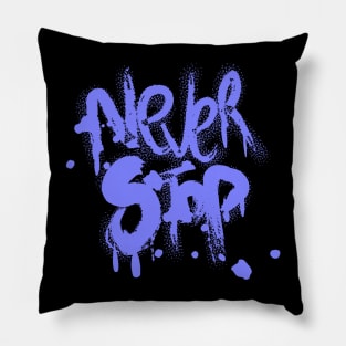 Never stop Pillow