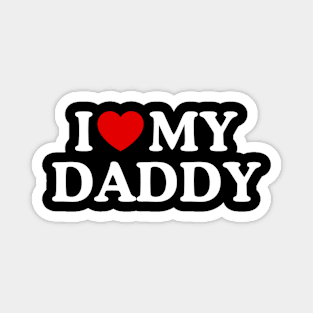 I LOVE MY DADDY Magnet