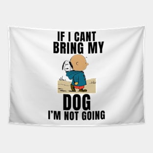 If I Can't Bring My Dog, I'm Not Going Funny Tapestry