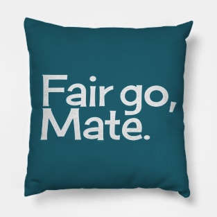 Fair Go, Mate. Pillow
