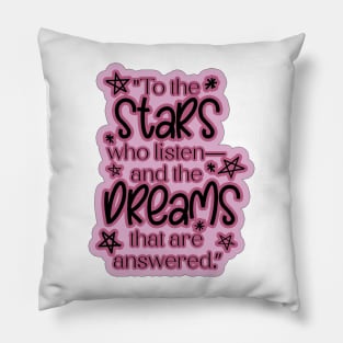 ACOTAR Quote "To the stars who listen— and the dreams that are answered.” Pillow