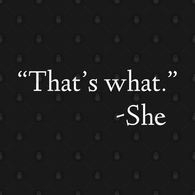 That's What She Said by Raw Designs LDN