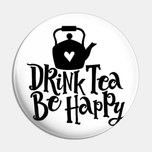 Drink Tea Be Happy Pin