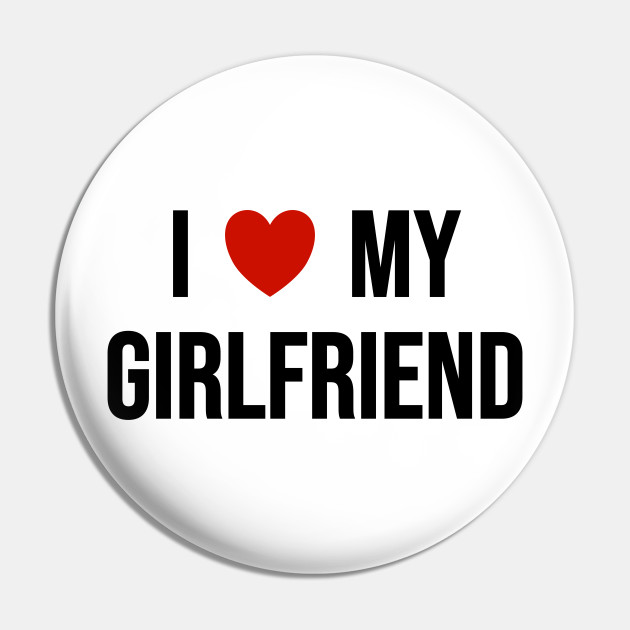 I Love My Girlfriend - I Heart My Girlfriend - Pin