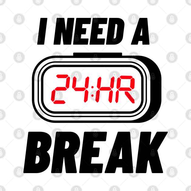 I Need A 24 Hr Break by Teesy