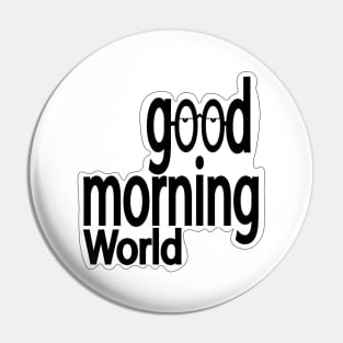 Good morning world Pin