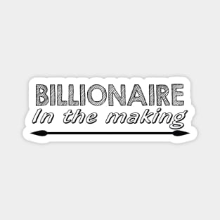 Billionaire In The Making Magnet