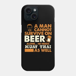 Man Cannot Survive On Beer Alone He Needs Muay Thai As Well Phone Case