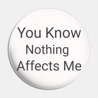 Nothing affects me Pin