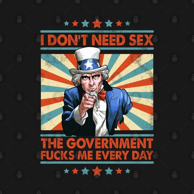 I Don't Need Sex The Government Fucks Me Every Day by Three Meat Curry