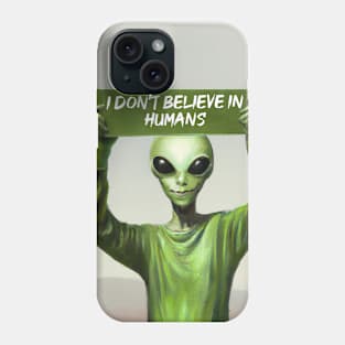 I Don't believe in humans Phone Case