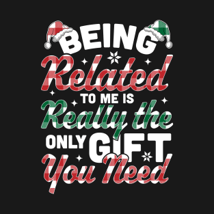 Being Related To Me is the only Gift you Need - Christmas Plaid T-Shirt