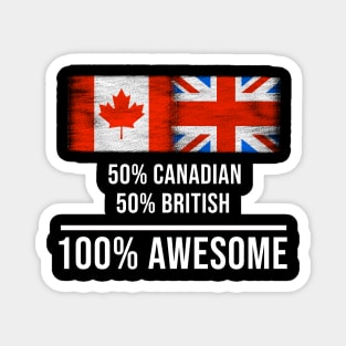 50% Canadian 50% British 100% Awesome - Gift for British Heritage From Great Britain Magnet