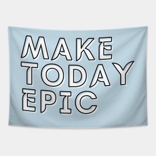 Make today epic Tapestry