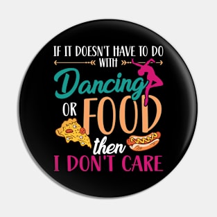 If It Doesn't Have To Do With Dancing Or Food Pin