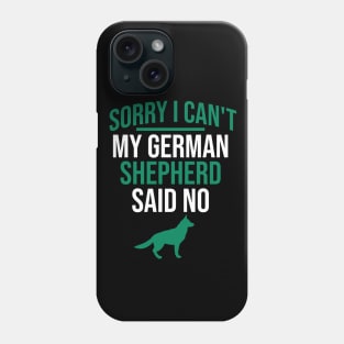 Sorry I can't my german shepherd said no Phone Case