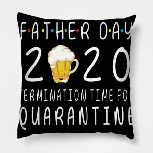 Drinking Beer Happy Father Day 2020 Termimation Time For Quarantine Happy Beer Drinker Pillow