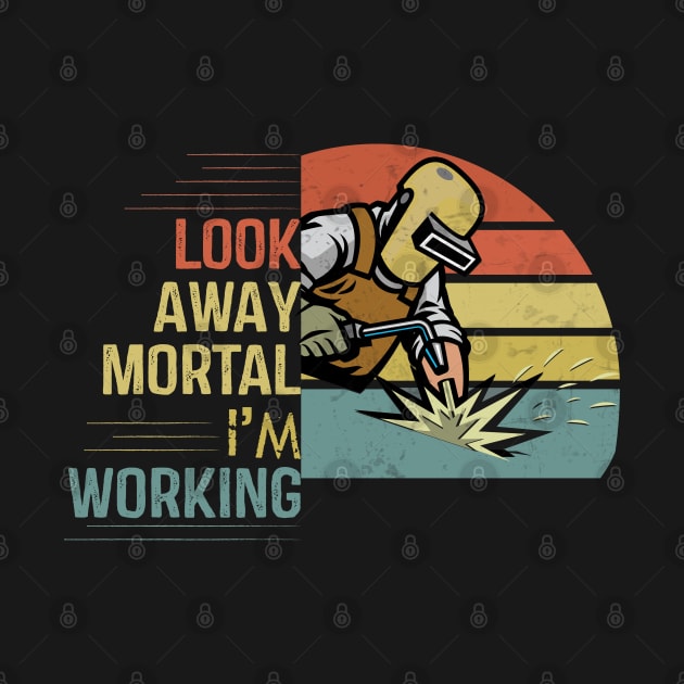 Look Away Mortal I'am Working funny welding by patroart