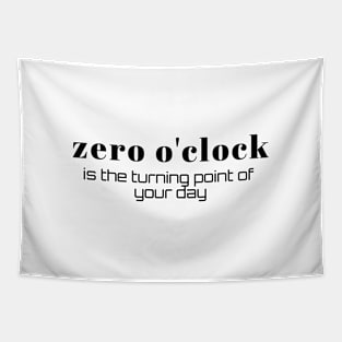 Zero o'clock is the turning point of your day (black writting) Tapestry