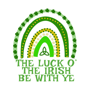 The Luck O' the Irish Be With Ye T-Shirt