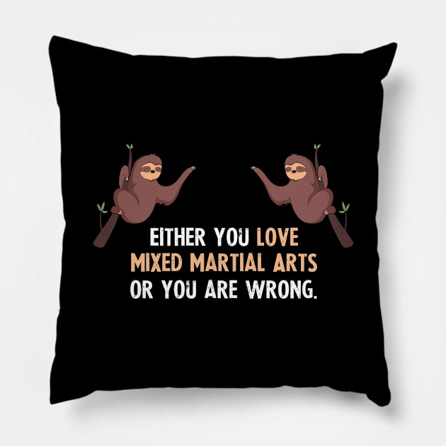 Either You Love Mixed Martial Arts Or You Are Wrong - With Cute Sloths Hanging Pillow by divawaddle