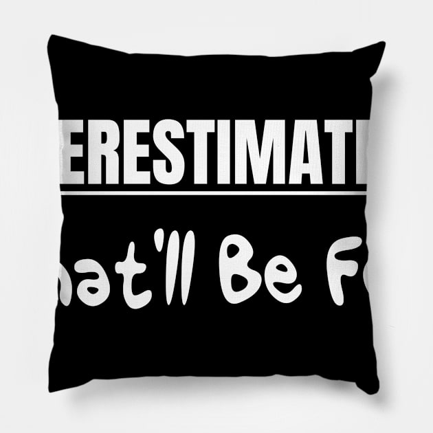 Underestimate me That'll be fun Pillow by Suva