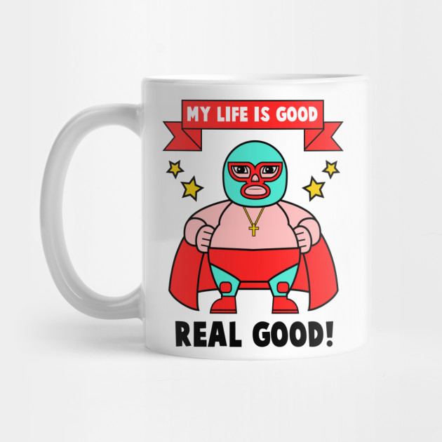 The Good Life Nacholibre Mug Teepublic