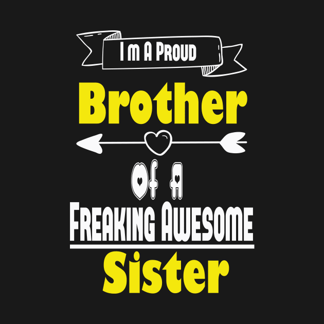 I'm A Proud Brother Of A Freaking Awesome Sister, Brother, Sister, Cute Brothers and Sisters Gift Idea by wiixyou