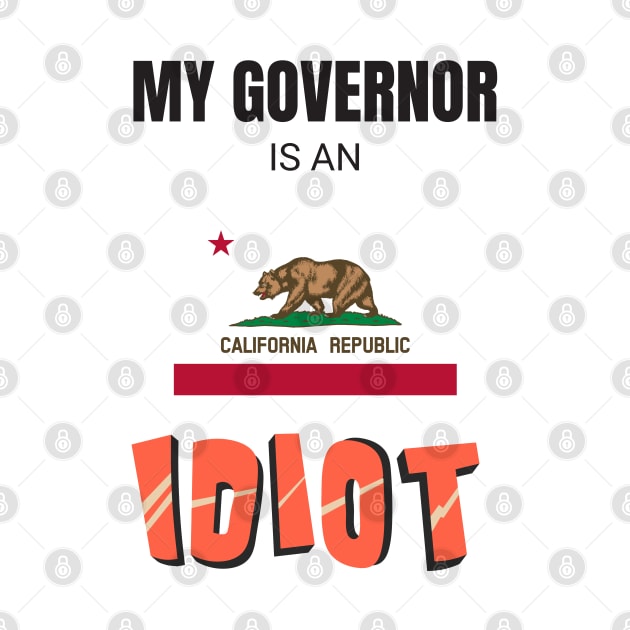 California - My governor is an idiot by Vanilla Susu