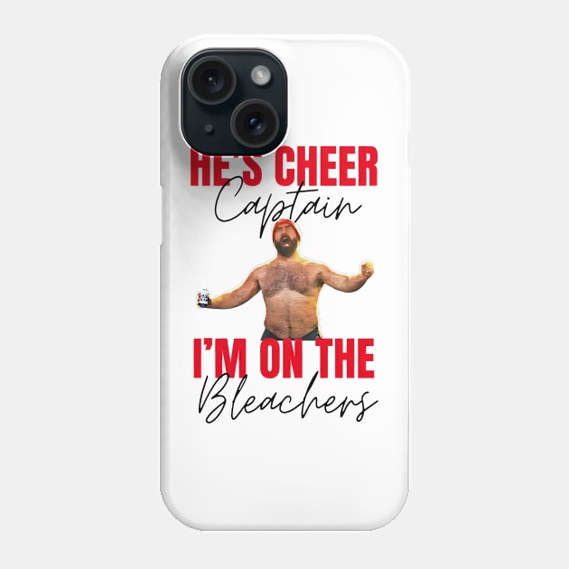 JASON KELCE HE’S CHEER CAPTAIN AND I’M ON THE BLEACHERS Phone Case by InsideYourHeart