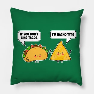 Cute Kawaii Tacos and Nachos - If You Don't Like Tacos I'm Nacho Type Pillow