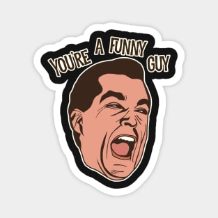 You're a Funny Guy! Goodfellas Movie Drawing Magnet