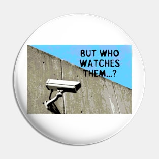 But Who Watches Them? Pin