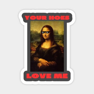 Your hoes love me Magnet