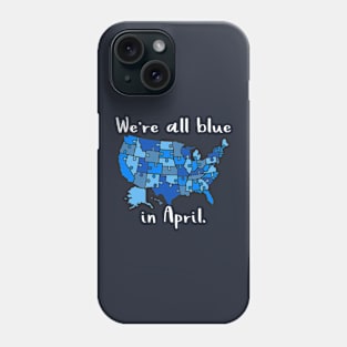 We're All Blue In April - Autism Awareness Month Phone Case