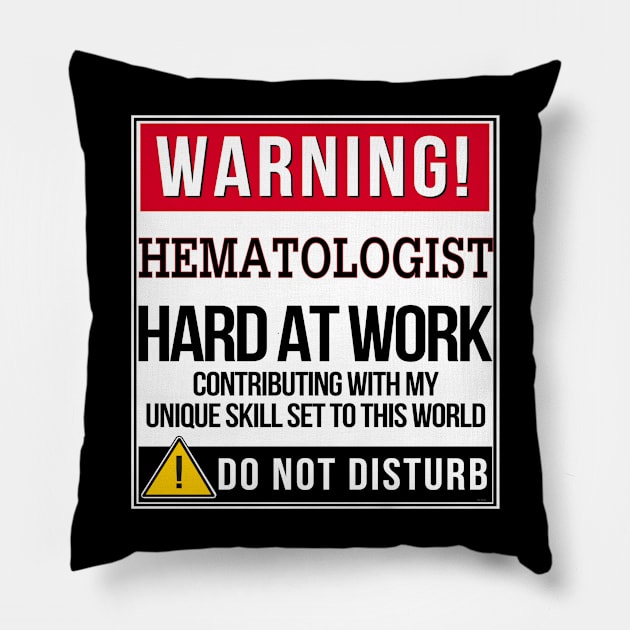 Warning Hematologist Hard At Work - Gift for Hematologist in the field of Hematology Pillow by giftideas